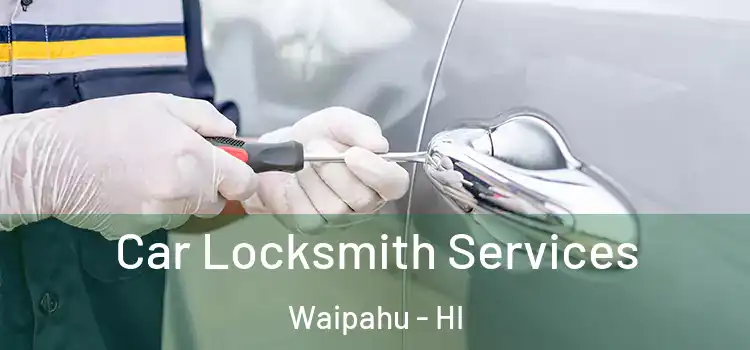 Car Locksmith Services Waipahu - HI
