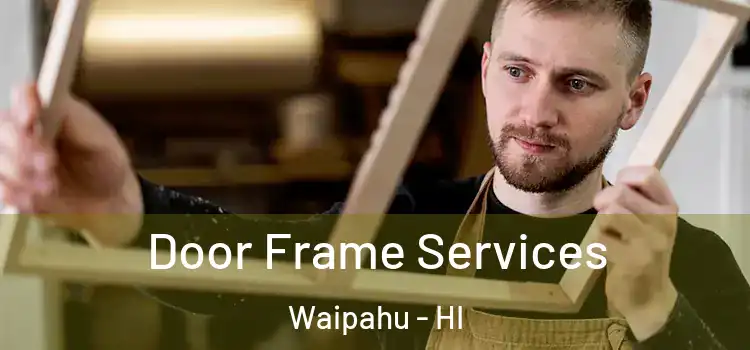 Door Frame Services Waipahu - HI