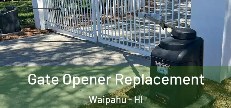 Gate Opener Replacement Waipahu - HI