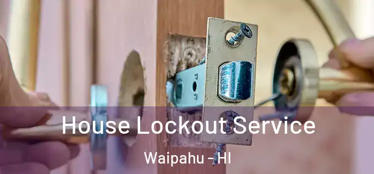 House Lockout Service Waipahu - HI