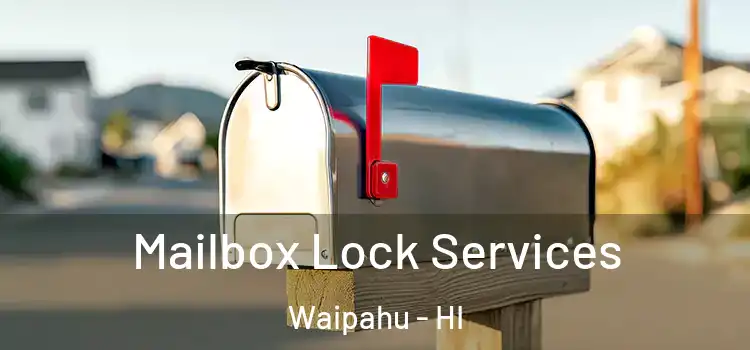 Mailbox Lock Services Waipahu - HI