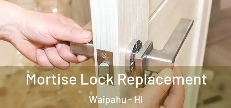 Mortise Lock Replacement Waipahu - HI